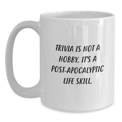 Trivia Lovers' Humor, Unique Gifts from Friends for Graduation, Funny White Coffee Mug - 'Trivia Is Not A Hobby. It's A Post - apocalyptic Life Skill.' - The Buy Boom