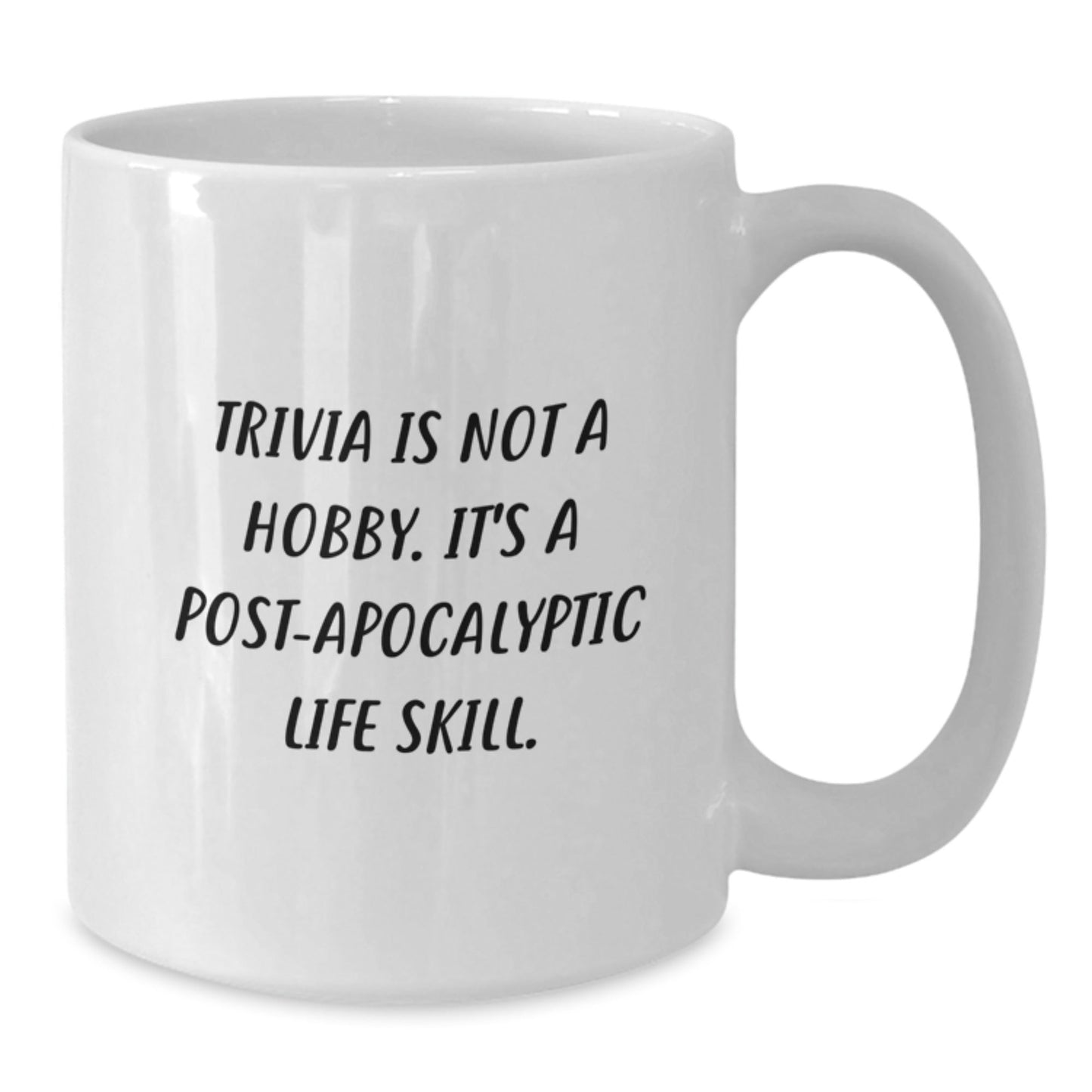 Trivia Lovers' Humor, Unique Gifts from Friends for Graduation, Funny White Coffee Mug - 'Trivia Is Not A Hobby. It's A Post - apocalyptic Life Skill.' - The Buy Boom