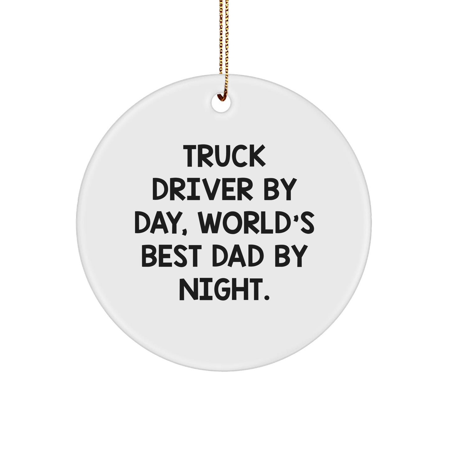 Truck Driver Gifts by Day, World's Best Dad by Night - Funny Circle Ornament for Christmas - The Buy Boom