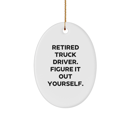 Truck Driver Gifts from Friends - Retired Truck Driver Figure It Out Yourself Oval Ornament for Christmas - The Buy Boom