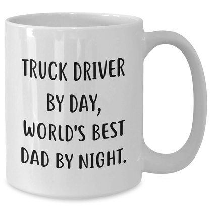 Truck Driver Gifts: Funny White Coffee Mug for Men - 'Truck Driver By Day, World's Best Dad By Night.' - Father's Day Unique Gifts from Men to Truck Driver - The Buy Boom