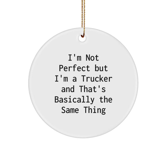 Trucker Christmas Unique Gifts from Friends for Men - 'I'm Not Perfect But I'm A Trucker' Circle Ornament, Funny Trucker Gifts - The Buy Boom