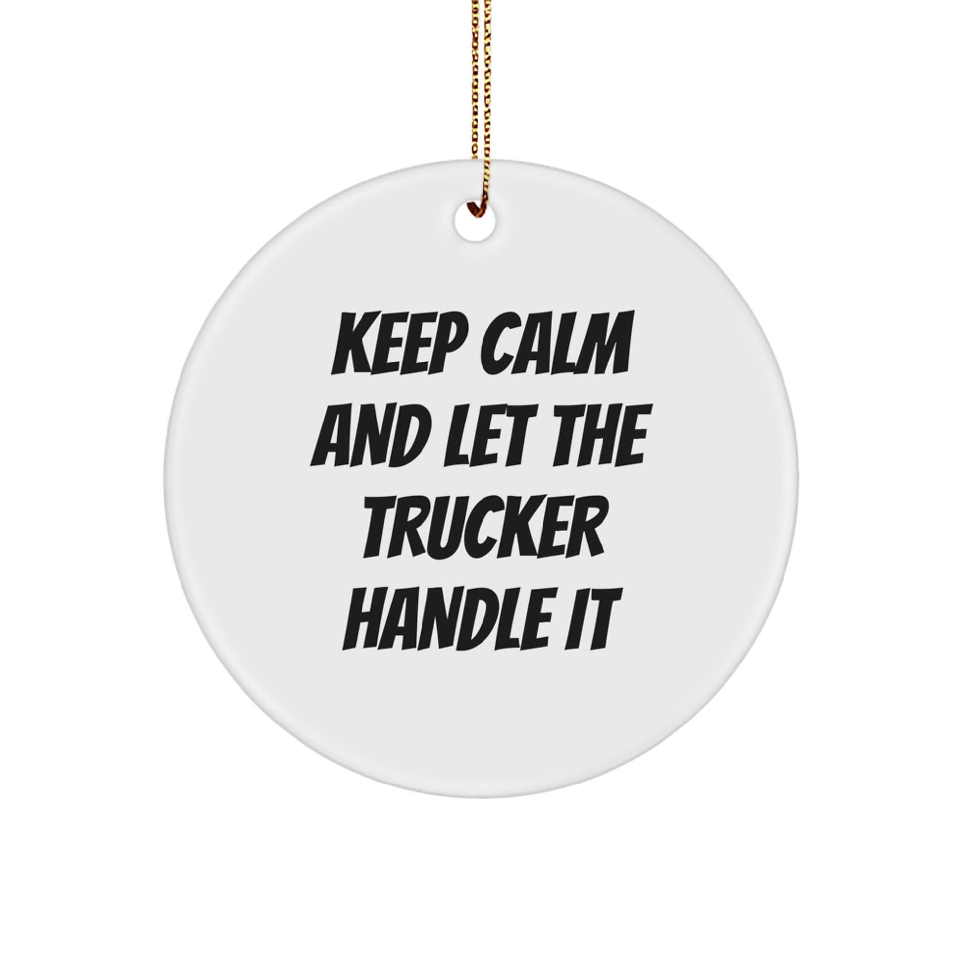 Trucker Circle Ornament Gifts from Friends for Men - Keep Calm And Let The Trucker Handle It, Funny Christmas Unique Gift Idea - The Buy Boom