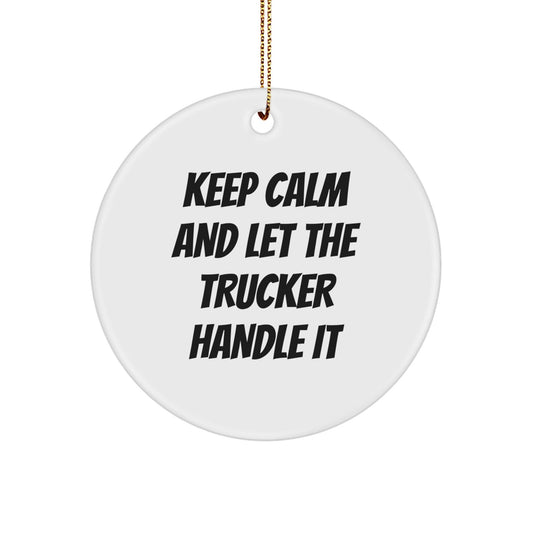 Trucker Circle Ornament Gifts from Friends for Men - Keep Calm And Let The Trucker Handle It, Funny Christmas Unique Gift Idea - The Buy Boom