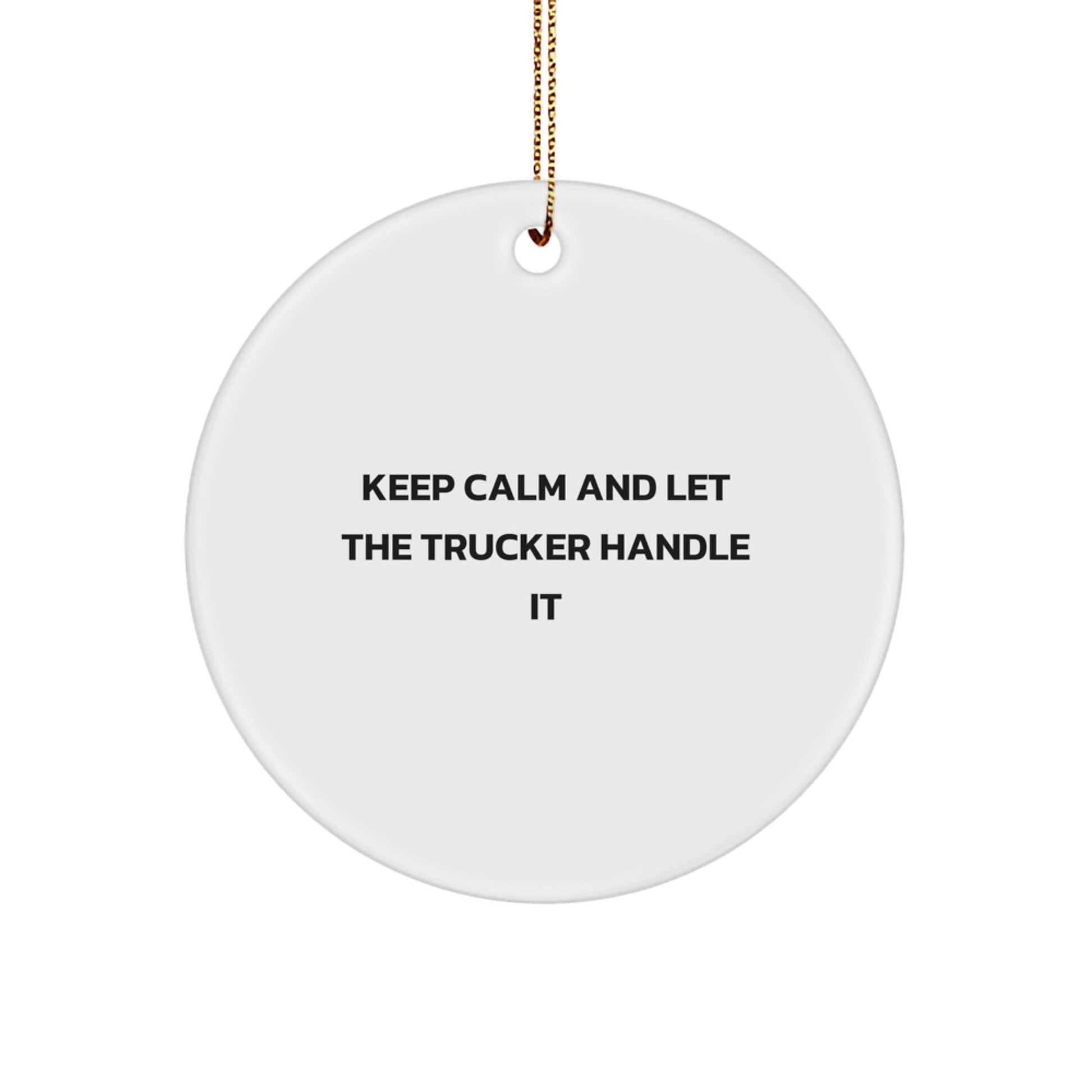 Trucker Gifts from Men for Christmas Unique Circle Ornaments with Funny Quote Keep Calm And Let The Trucker Handle It - The Buy Boom