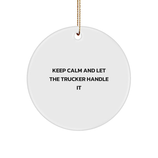 Trucker Gifts from Men for Christmas Unique Circle Ornaments with Funny Quote Keep Calm And Let The Trucker Handle It - The Buy Boom
