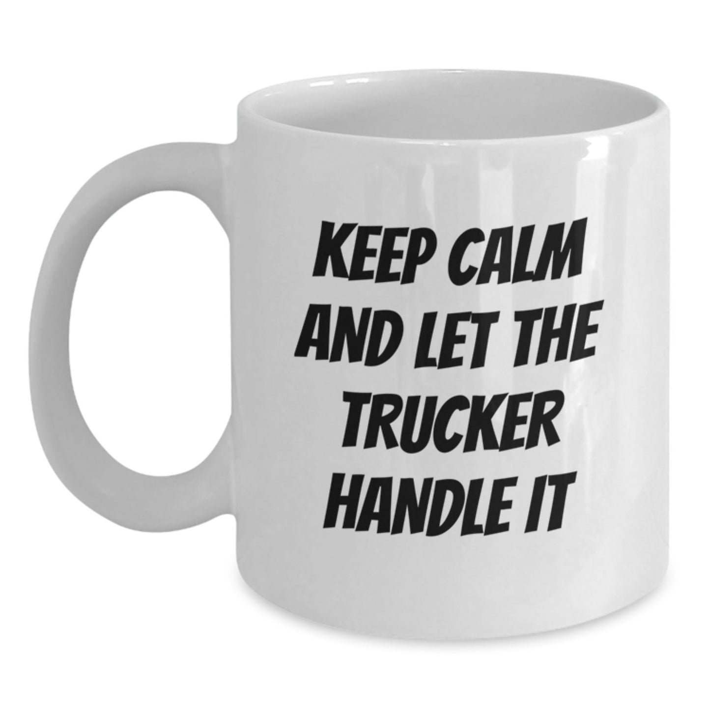 Trucker Humor Gifts for Birthday, Funny White Coffee Mug - Keep Calm And Let The Trucker Handle It, Gifts from Friends, Gifts for Trucker, Perfect Birthday Unique Gift - The Buy Boom