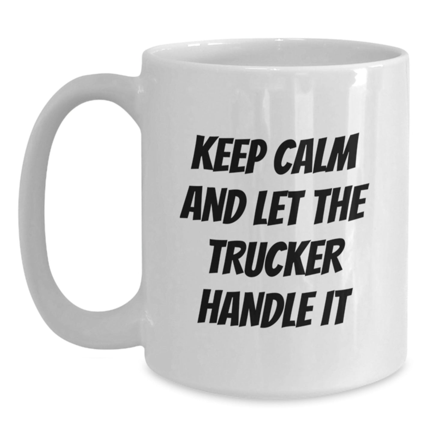 Trucker Humor Gifts for Birthday, Funny White Coffee Mug - Keep Calm And Let The Trucker Handle It, Gifts from Friends, Gifts for Trucker, Perfect Birthday Unique Gift - The Buy Boom