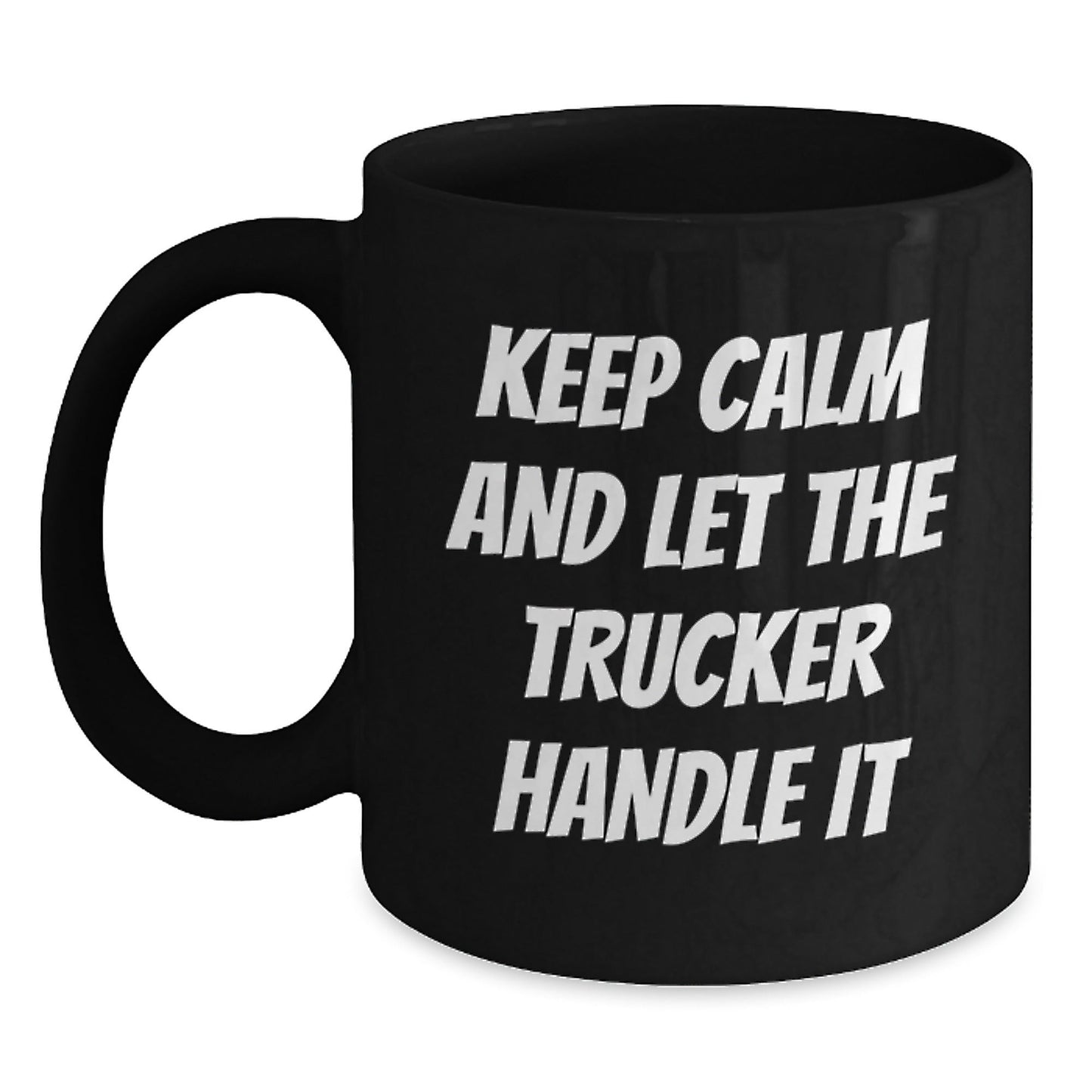 Trucker's Humor Birthday Unique Gift for Friend, Funny Coffee Mug 'Keep Calm And Let The Trucker Handle It' Gifts from Men, Gifts for Trucker - The Buy Boom