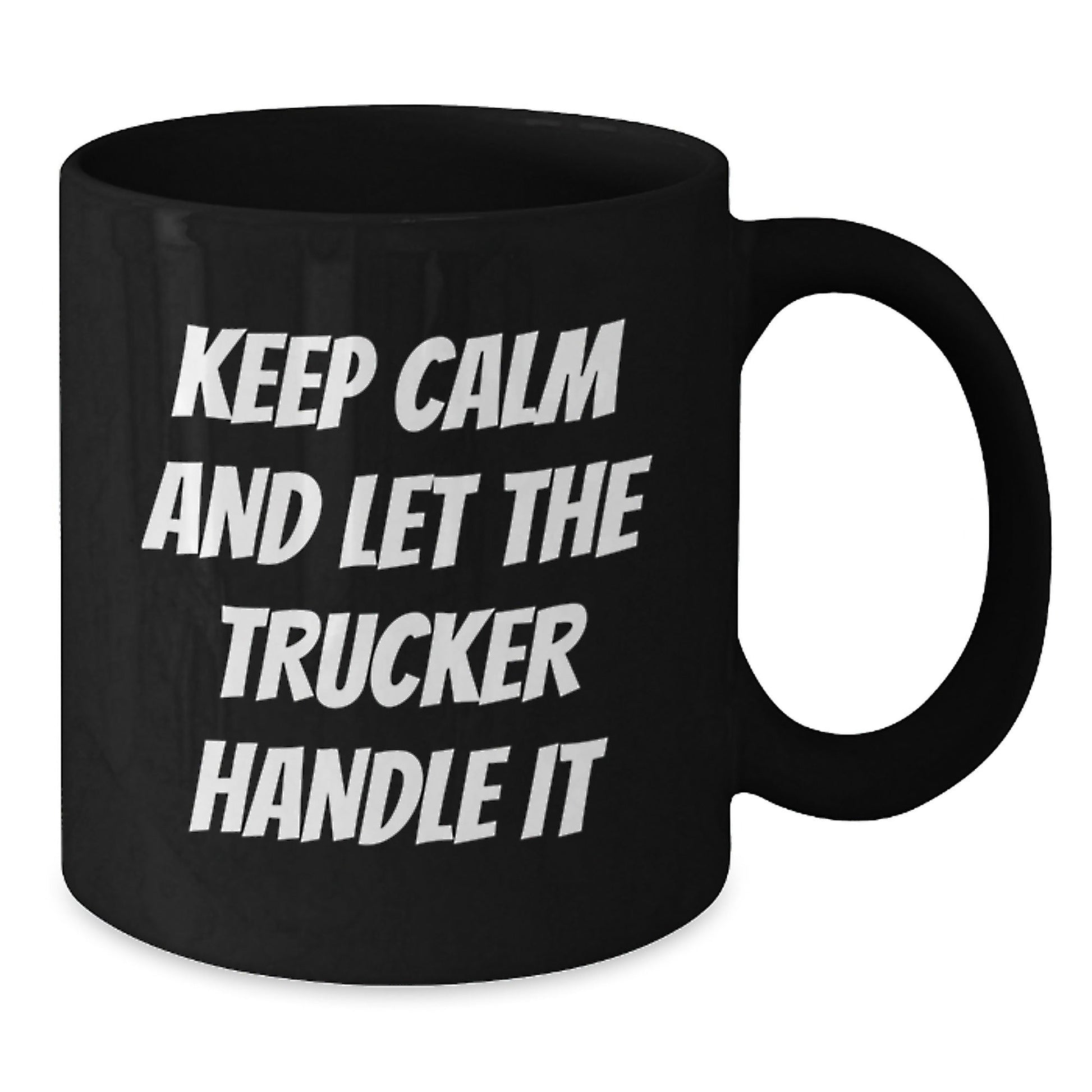 Trucker's Humor Birthday Unique Gift for Friend, Funny Coffee Mug 'Keep Calm And Let The Trucker Handle It' Gifts from Men, Gifts for Trucker - The Buy Boom