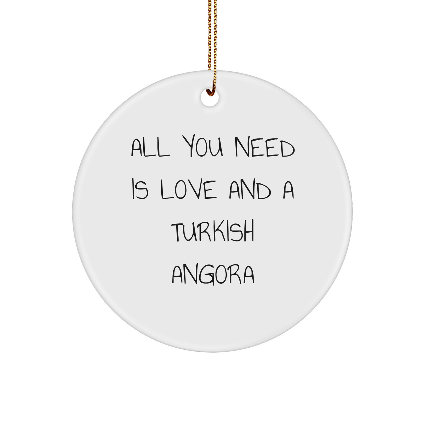 Turkish Angora Cat Lover's Gift, Circle Ornament with 'All You Need Is Love And A Turkish Angora' Quote, Gifts from Friends for Family, Christmas Unique Present - The Buy Boom