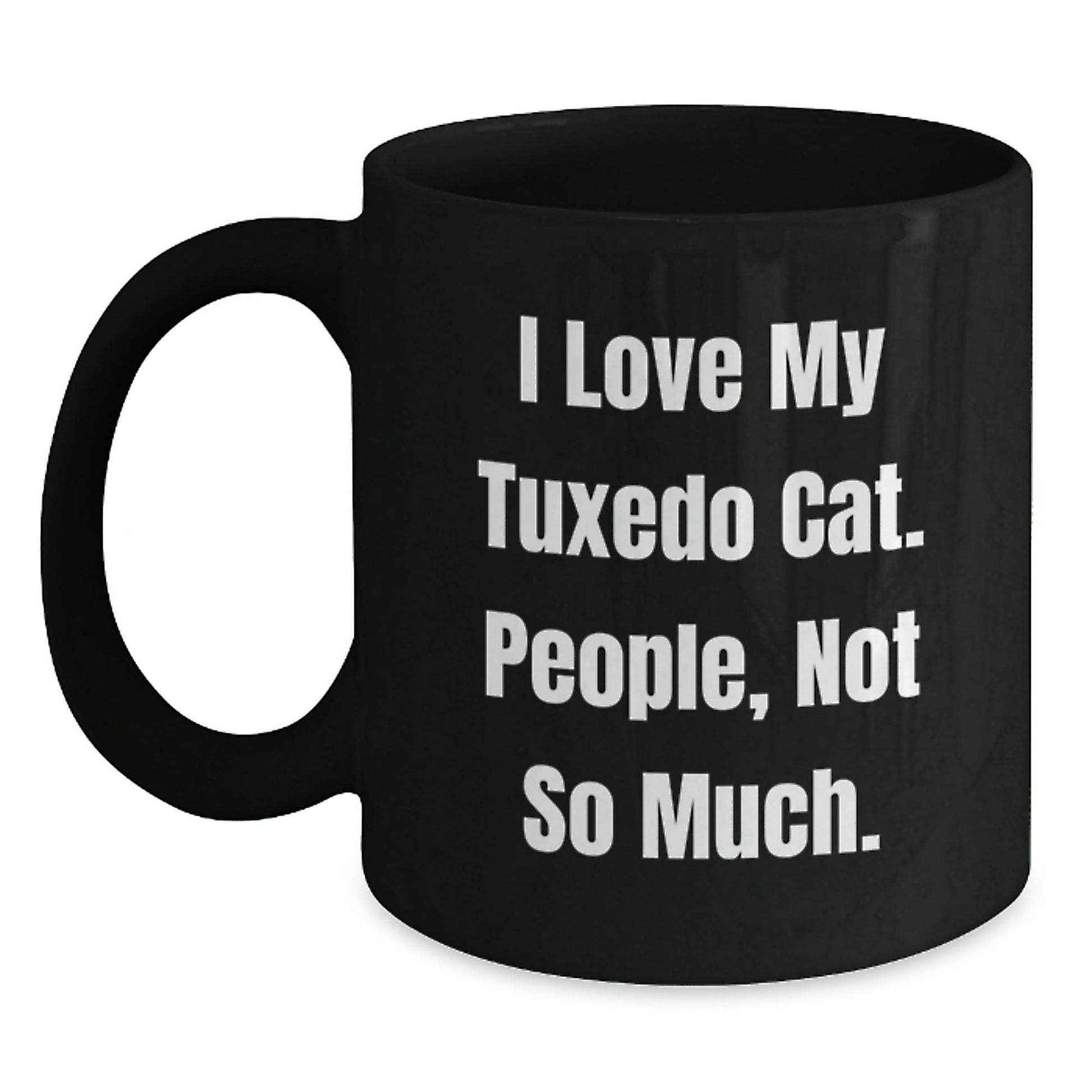 Tuxedo Cat Lovers' Funny Gifts from Friends - 'I Love My Tuxedo Cat. People, Not So Much.' Black Coffee Mug for Graduation - The Buy Boom