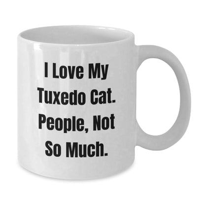 Tuxedo Cat Lovers Gift, Funny Quote I Love My Tuxedo Cat People Not So Much, White Coffee Mug for Graduation, Ceramic, Microwave, Dishwasher Safe, Gifts from Friends, Family, Coworkers - The Buy Boom