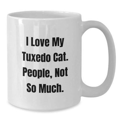 Tuxedo Cat Lovers Gift, Funny Quote I Love My Tuxedo Cat People Not So Much, White Coffee Mug for Graduation, Ceramic, Microwave, Dishwasher Safe, Gifts from Friends, Family, Coworkers - The Buy Boom