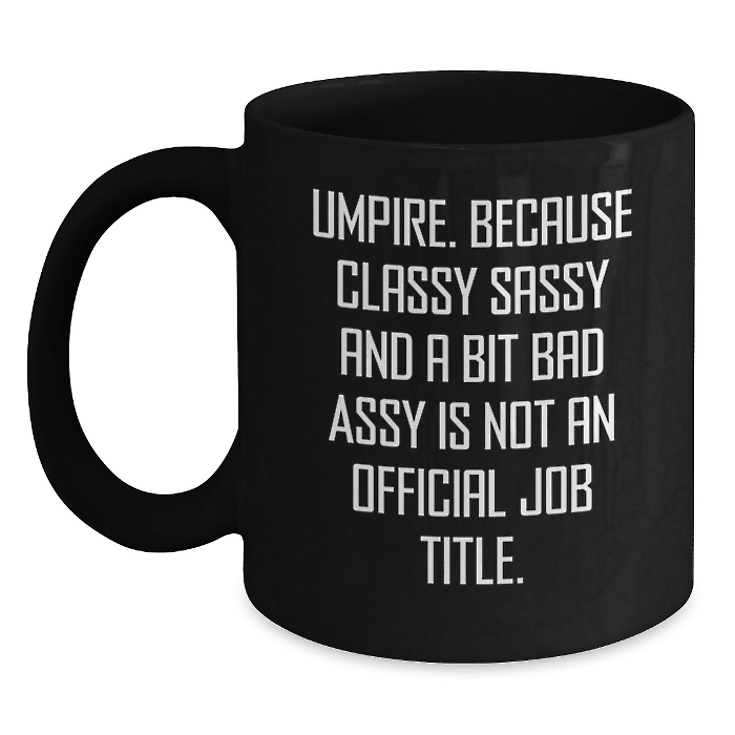 Umpire Gifts for Men and Women - Funny Umpire Black Coffee Mug for Christmas - 'Umpire. Because Classy Sassy And A Bit Fearlessy Is Not An Official Job Title.' - The Buy Boom