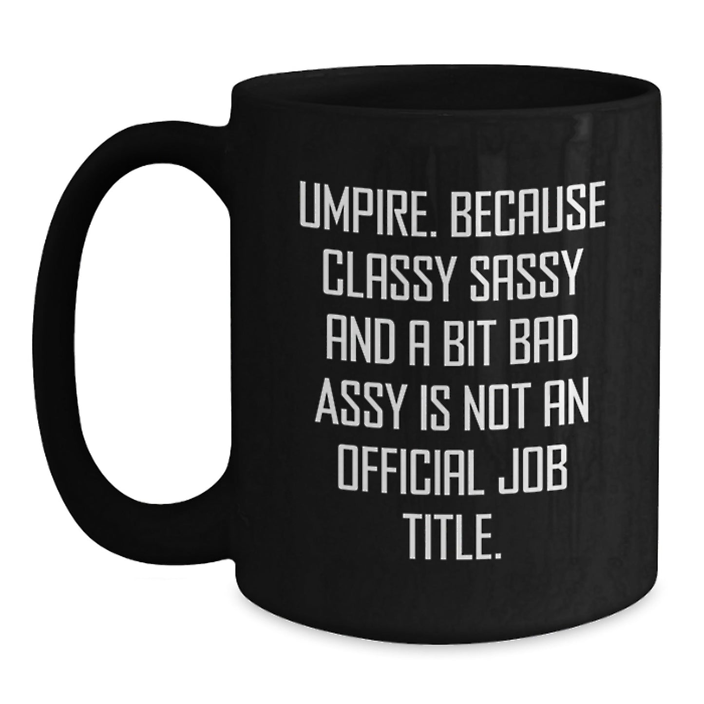 Umpire Gifts for Men and Women - Funny Umpire Black Coffee Mug for Christmas - 'Umpire. Because Classy Sassy And A Bit Fearlessy Is Not An Official Job Title.' - The Buy Boom