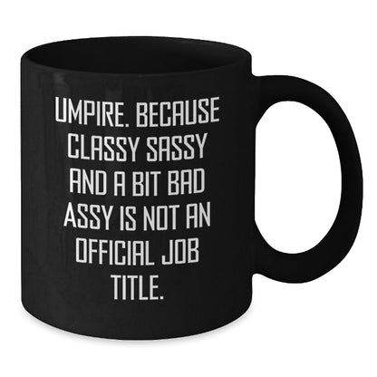 Umpire Gifts for Men and Women - Funny Umpire Black Coffee Mug for Christmas - 'Umpire. Because Classy Sassy And A Bit Fearlessy Is Not An Official Job Title.' - The Buy Boom