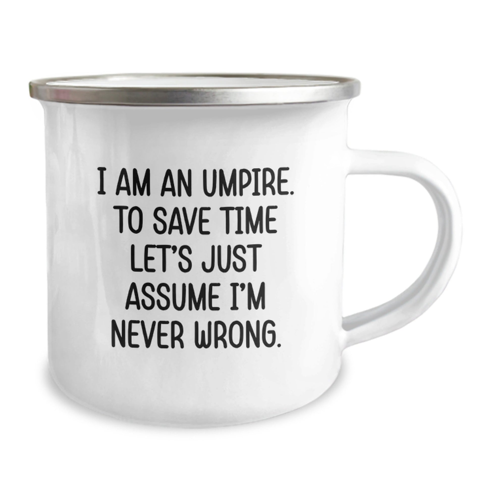 Umpire Gifts from Friends - Funny 'I Am An Umpire. To Save Time Let's Just Assume I'm Never Wrong.' Camping Mug, 12 oz Stainless Steel with Enamel Finish, Graduation Unique Gifts for Umpire Lovers - The Buy Boom