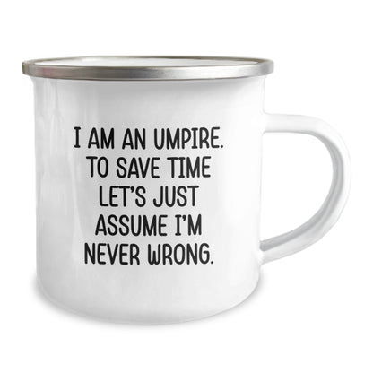 Umpire Gifts from Friends - Funny 'I Am An Umpire. To Save Time Let's Just Assume I'm Never Wrong.' Camping Mug, 12 oz Stainless Steel with Enamel Finish, Graduation Unique Gifts for Umpire Lovers - The Buy Boom