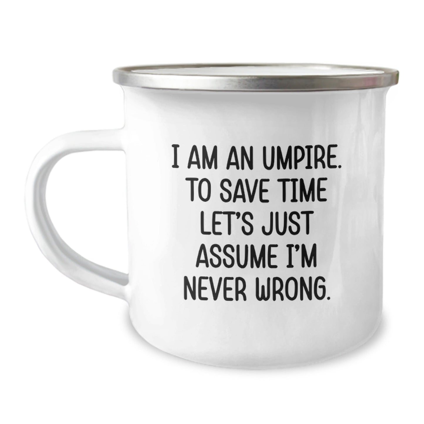 Umpire Gifts from Friends - Funny 'I Am An Umpire. To Save Time Let's Just Assume I'm Never Wrong.' Camping Mug, 12 oz Stainless Steel with Enamel Finish, Graduation Unique Gifts for Umpire Lovers - The Buy Boom