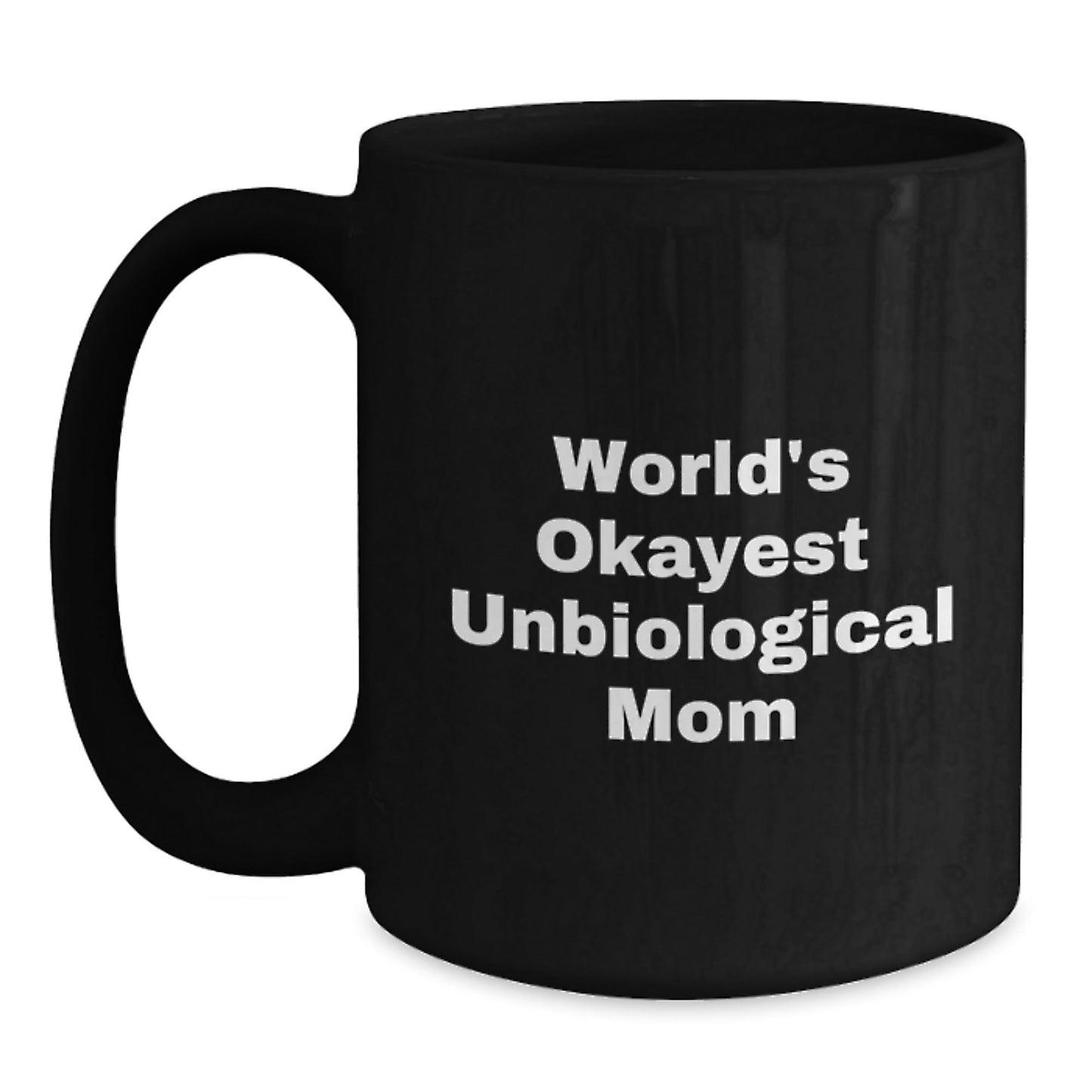 Unbiological Mom Gifts from Friends, Women, or Family - World's Okayest Unbiological Mom Black Coffee Mug, Funny Quote, Birthday Unique Gifts for Her - The Buy Boom