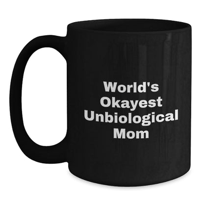 Unbiological Mom Gifts from Friends, Women, or Family - World's Okayest Unbiological Mom Black Coffee Mug, Funny Quote, Birthday Unique Gifts for Her - The Buy Boom