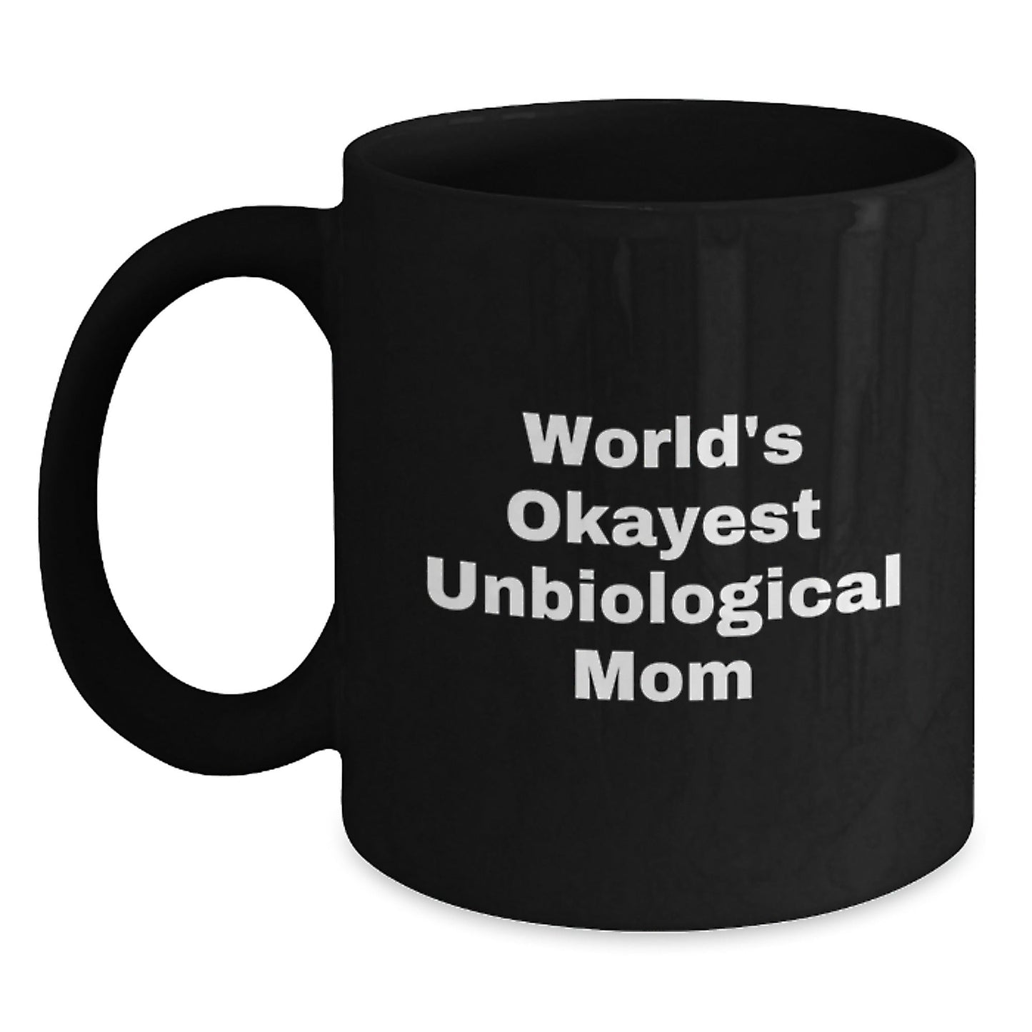 Unbiological Mom Gifts from Friends, Women, or Family - World's Okayest Unbiological Mom Black Coffee Mug, Funny Quote, Birthday Unique Gifts for Her - The Buy Boom