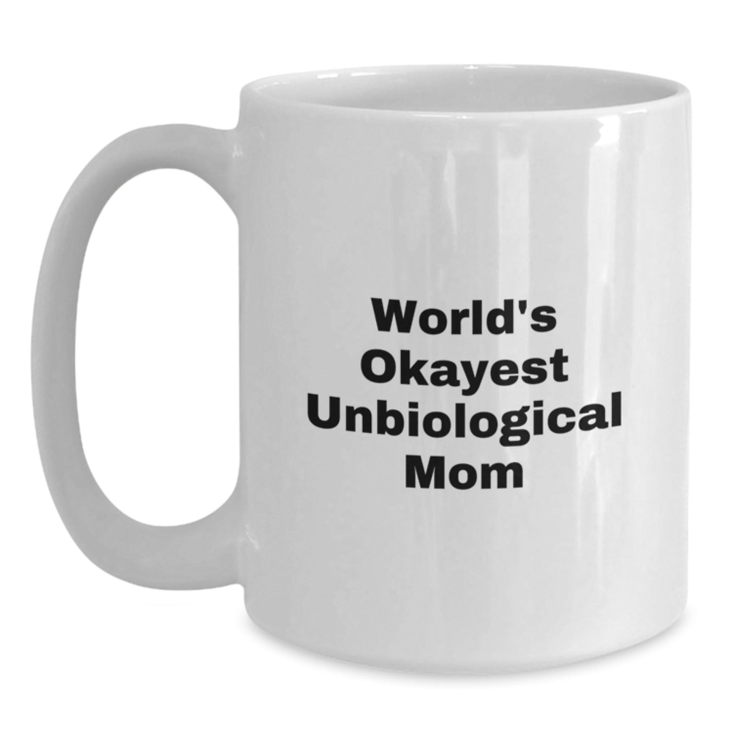 Unbiological Mom Gifts, Funny Quote White Coffee Mug, Gifts from Family, Okayest Unbiological Mom Birthday Unique Presents for Her - The Buy Boom