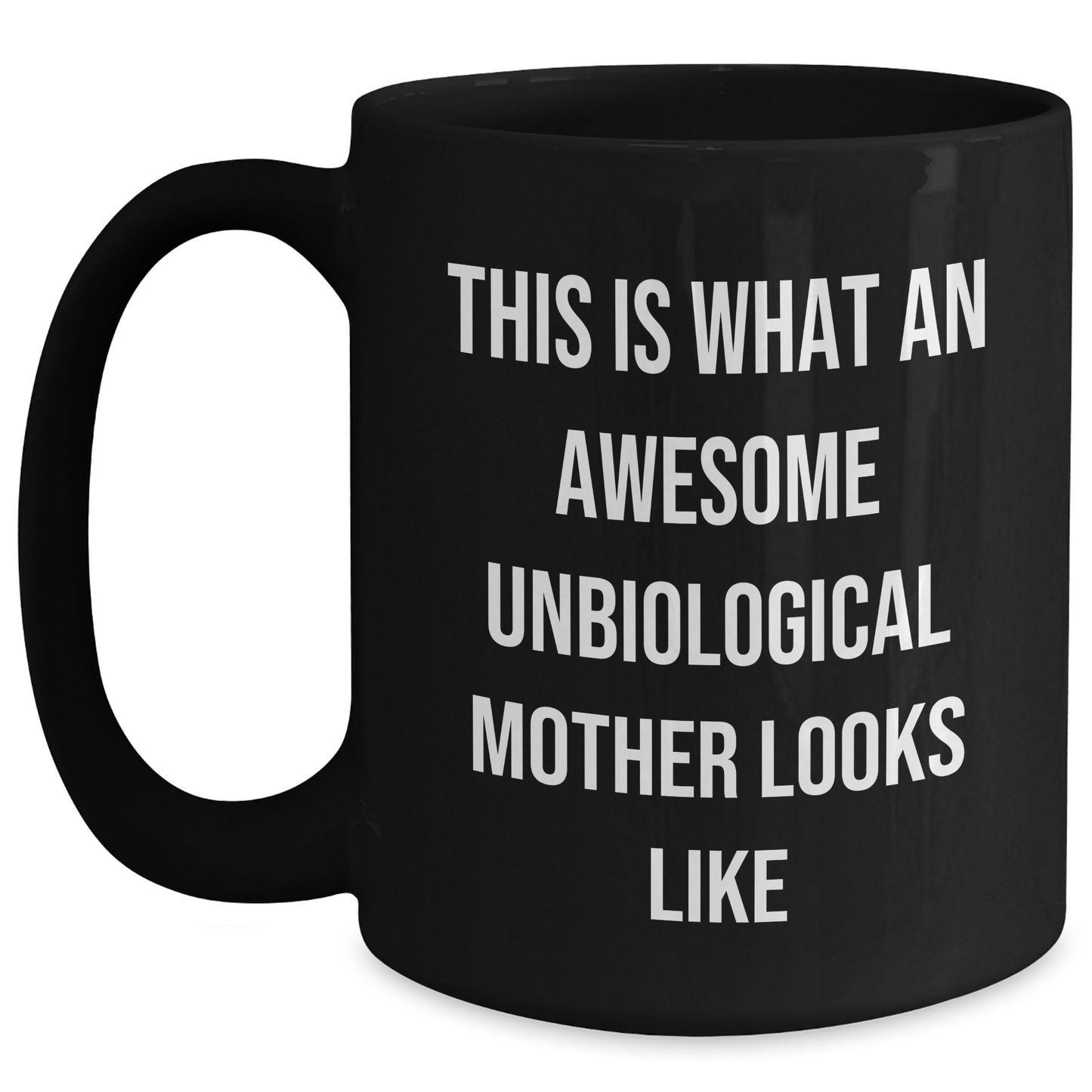 Unbiological Mother Gifts from Men to Awesome Unbiological Mother, Funny Quote Black Coffee Mug for Unbiological Mother, Father's Day Unique Gifts - The Buy Boom