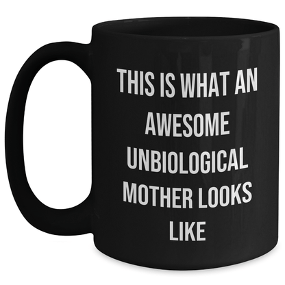 Unbiological Mother Gifts from Men to Awesome Unbiological Mother, Funny Quote Black Coffee Mug for Unbiological Mother, Father's Day Unique Gifts - The Buy Boom
