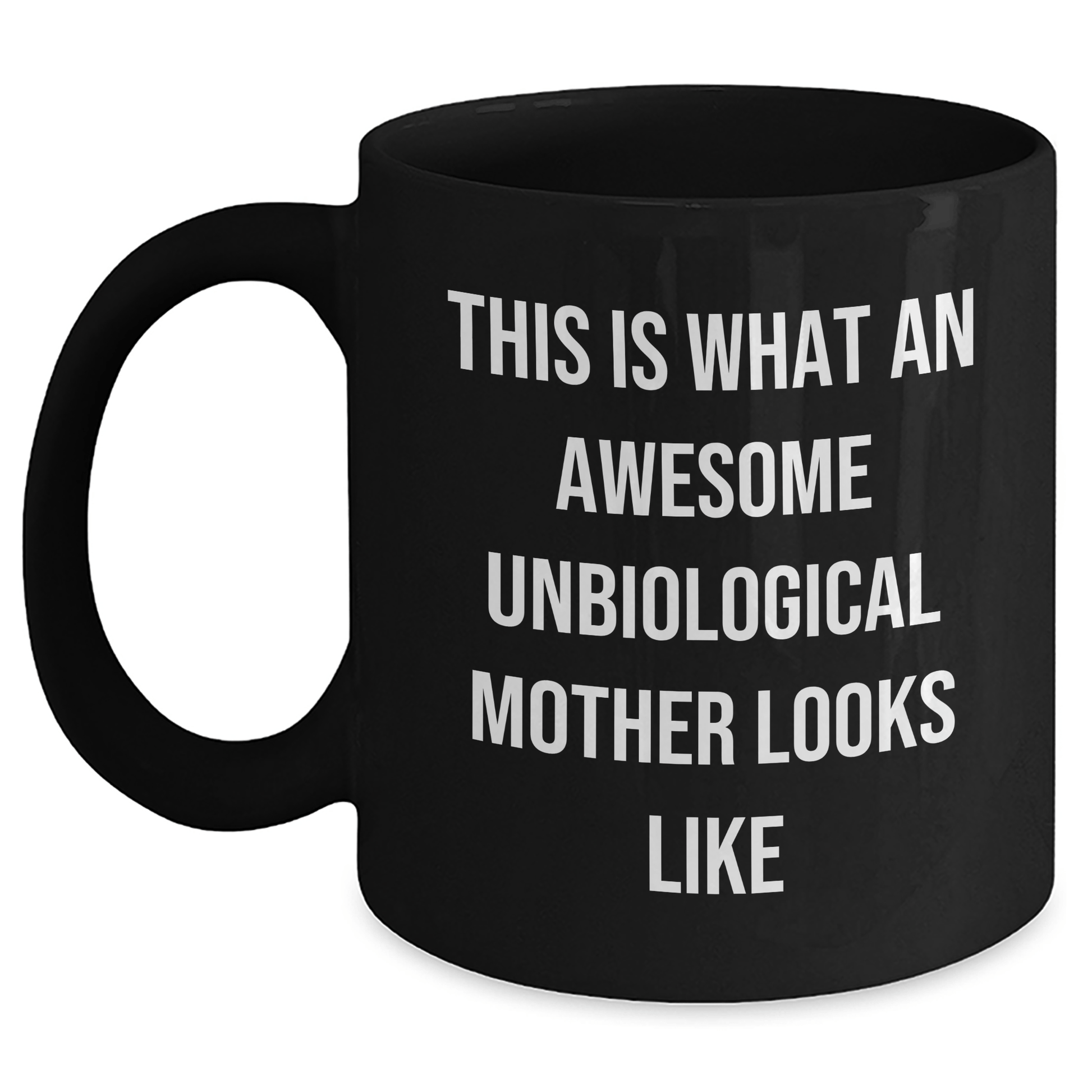Unbiological Mother Gifts from Men to Awesome Unbiological Mother, Funny Quote Black Coffee Mug for Unbiological Mother, Father's Day Unique Gifts - The Buy Boom