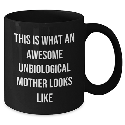 Unbiological Mother Gifts from Men to Awesome Unbiological Mother, Funny Quote Black Coffee Mug for Unbiological Mother, Father's Day Unique Gifts - The Buy Boom