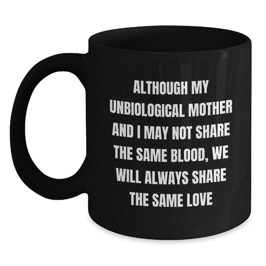 Unbiological Mother Gifts - Funny Christmas Mugs - Gifts from Family to Unbiological Mother, Black Coffee Mug with Inspirational Quote, Unique Christmas Unique Gifts for Unbiological Mother - The Buy Boom