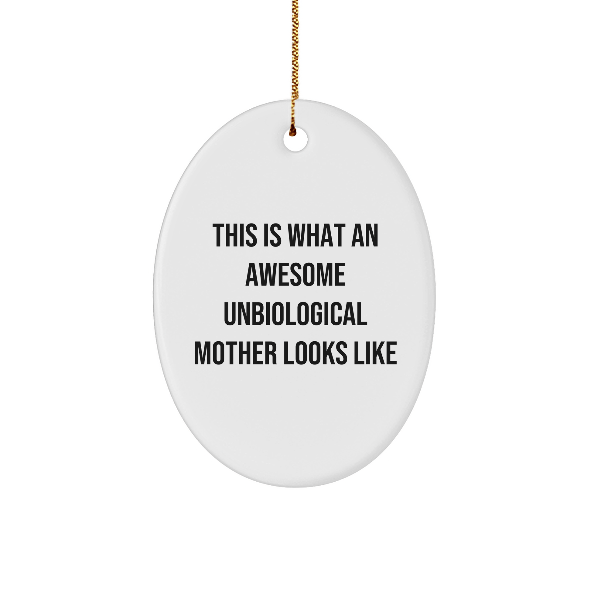 Unbiological Mother Gifts, This Is What An Awesome Unbiological Mother Looks Like, Oval Ornament, Funny Christmas Unique Gifts from Family to Unbiological Mother - The Buy Boom