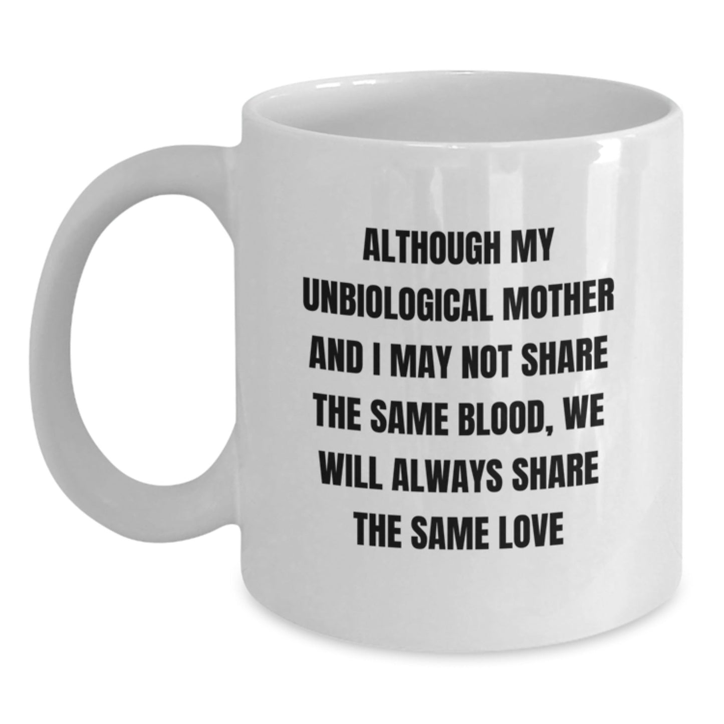 Unbiological Mother Love Gifts from Women for Unbiological Mother - Funny Quote White Coffee Mug, Christmas Unique Gifts for Unbiological Mother, Women, Friends, Family - The Buy Boom