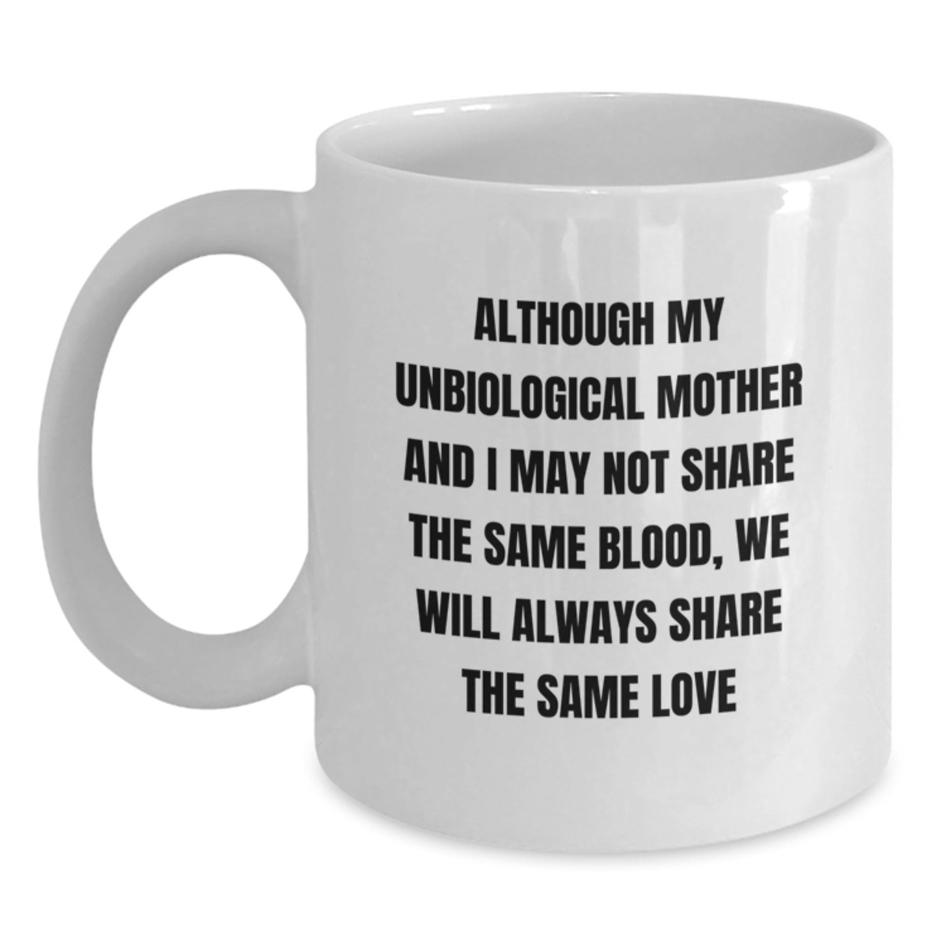 Unbiological Mother Love Gifts from Women for Unbiological Mother - Funny Quote White Coffee Mug, Christmas Unique Gifts for Unbiological Mother, Women, Friends, Family - The Buy Boom