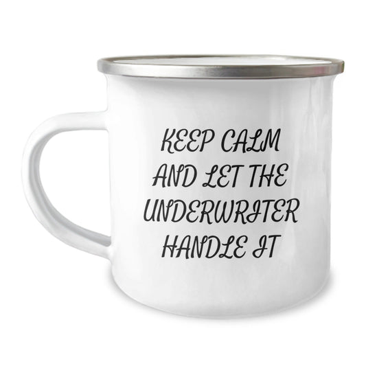 Underwriter Camping Mug, Funny Quote 'Keep Calm And Let The Underwriter Handle It', 12 oz Stainless Steel with Enamel Finish, Gifts from Friends, Birthday Unique Gifts for Underwriter - The Buy Boom