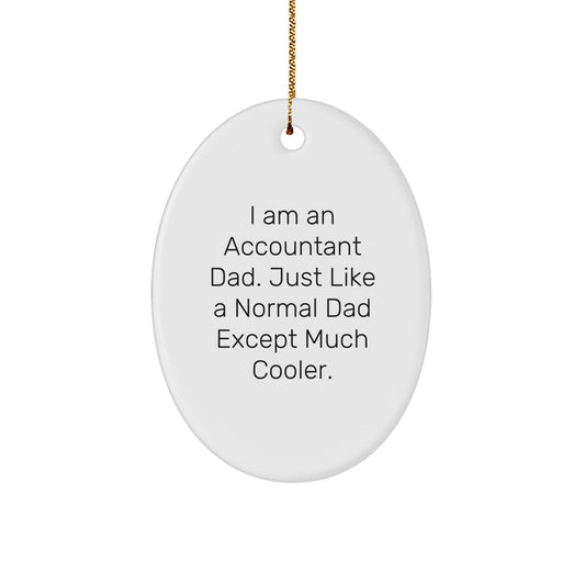 Unique Accountant Gifts for Men Dad Christmas Oval Ornament from Dad, 'I Am An Accountant Dad. Just Like A Normal Dad Except Much Cooler.' - The Buy Boom