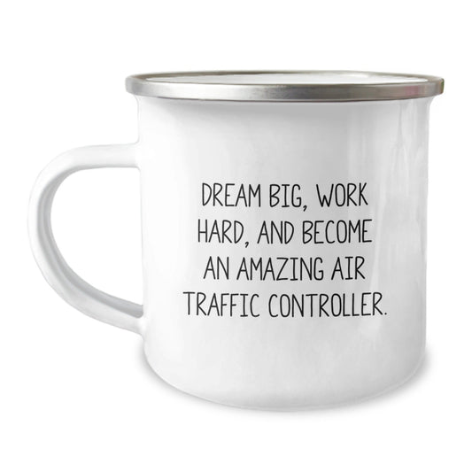 Unique Air Traffic Controller Christmas Unique Gifts from Friends and Family for Men and Women - 'Dream Big, Work Hard, And Become An Amazing Air Traffic Controller' Camping Mug - The Buy Boom