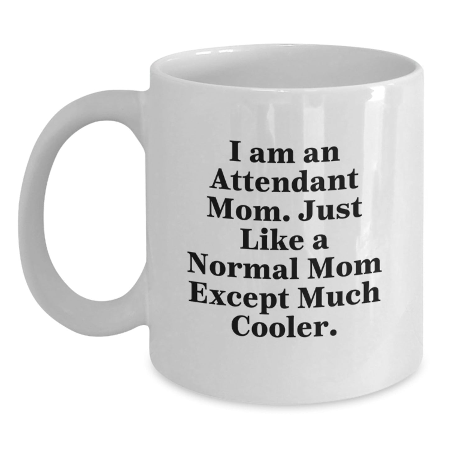 Unique Attendant Mom Gift Funny White Coffee Mug Christmas Unique Presents from Mom to Attendant Friends - The Buy Boom