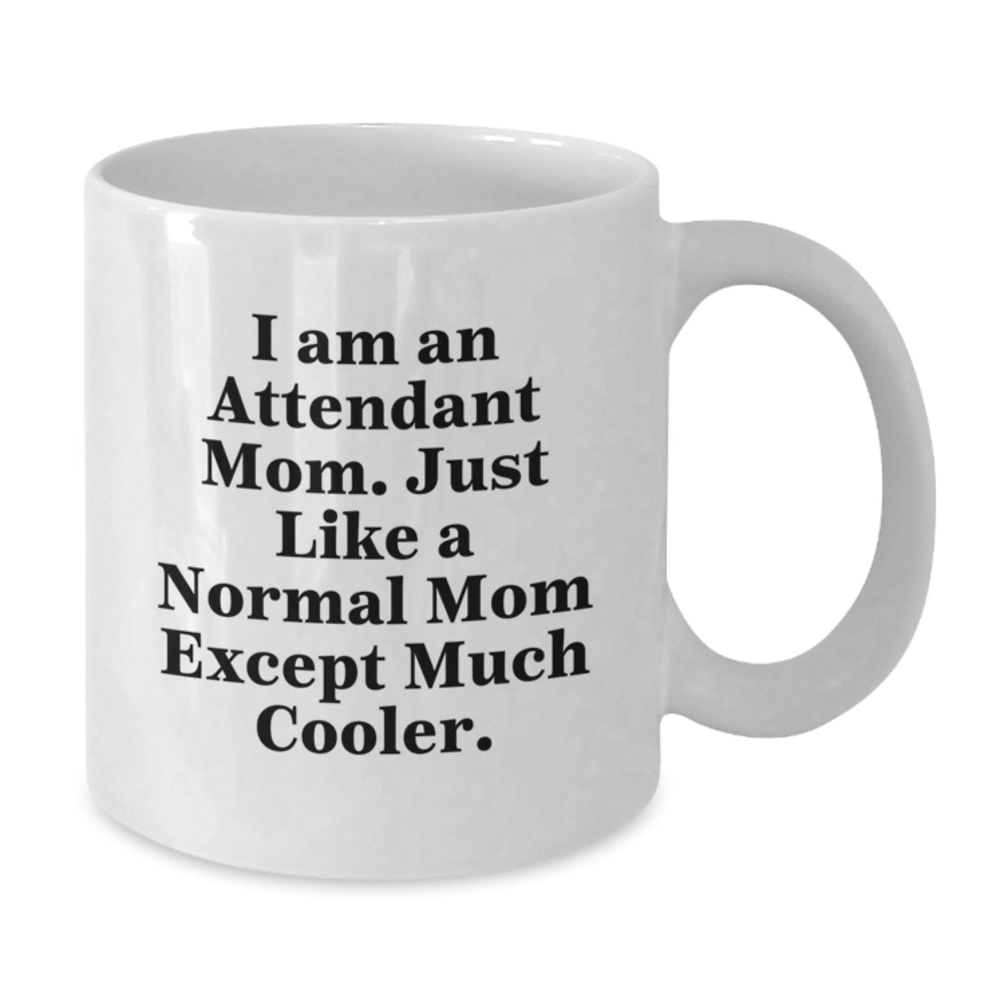 Unique Attendant Mom Gift Funny White Coffee Mug Christmas Unique Presents from Mom to Attendant Friends - The Buy Boom