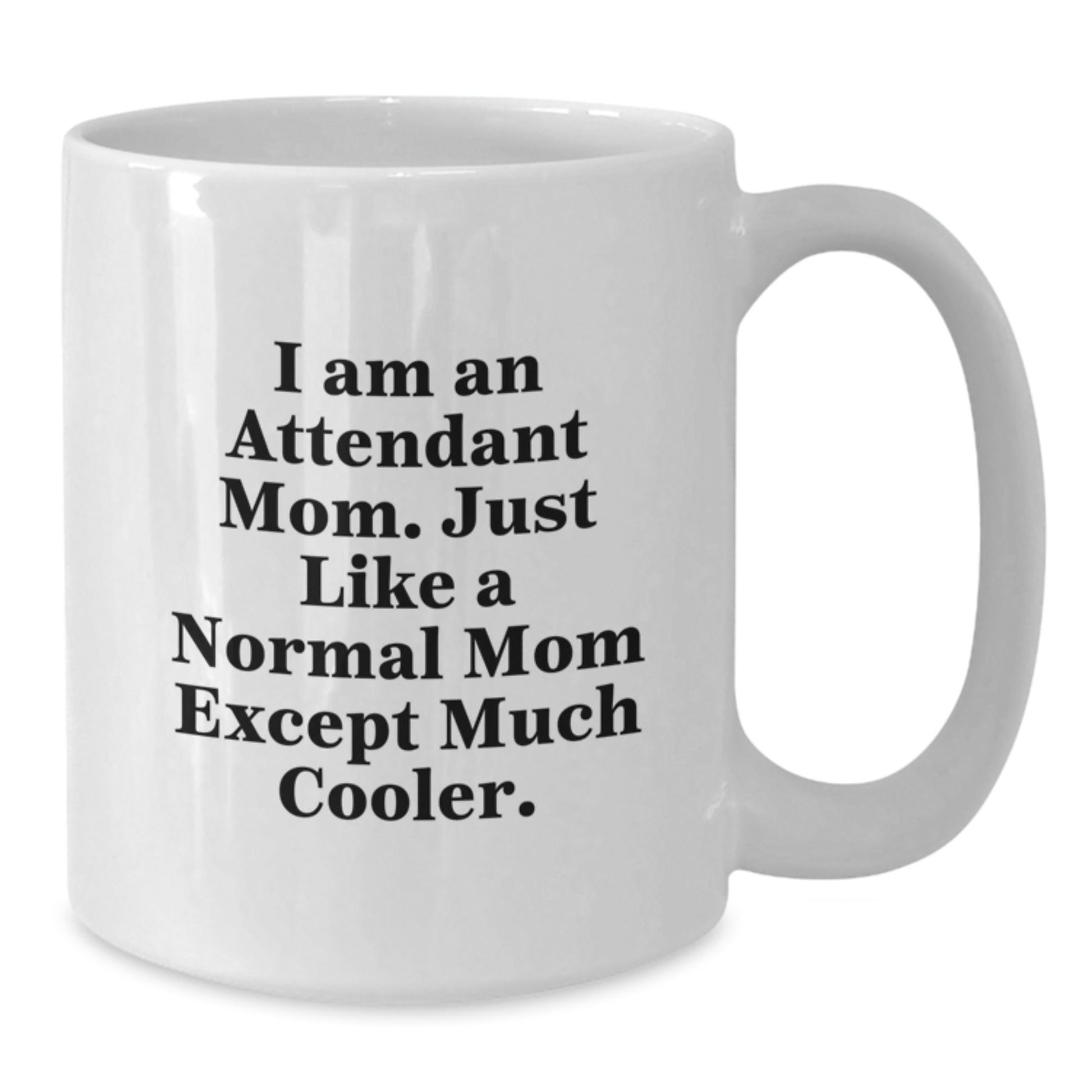 Unique Attendant Mom Gift Funny White Coffee Mug Christmas Unique Presents from Mom to Attendant Friends - The Buy Boom