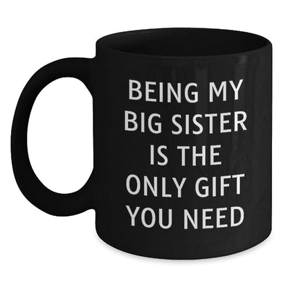 Unique Big Sister Gifts from Family, Funny Coffee Mugs for Big Sisters, Being My Big Sister Is The Only Gift You Need Christmas Unique Gifts - The Buy Boom