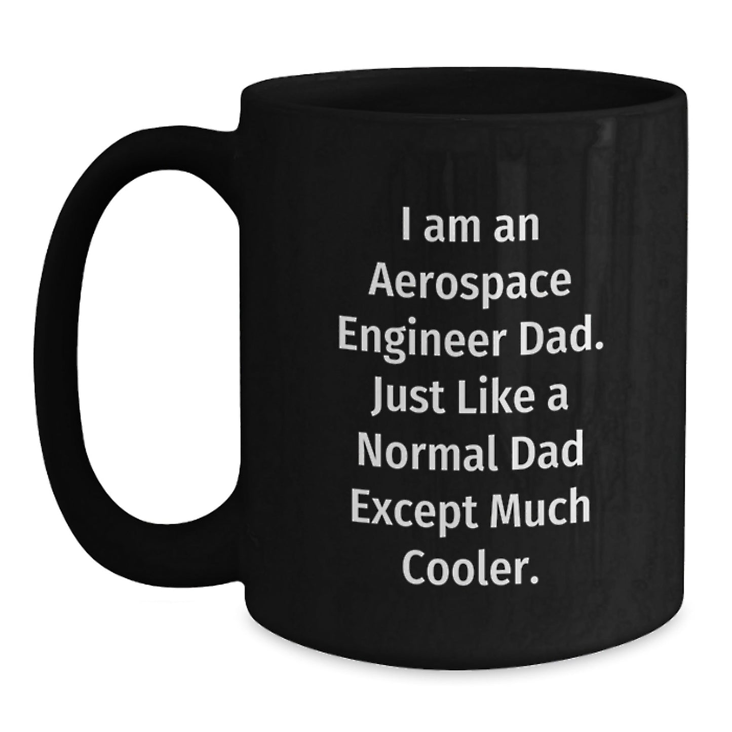 Unique Christmas Unique Gifts for Aerospace Engineer Dad - Funny 'I Am An Aerospace Engineer Dad' Black Coffee Mug for Men, Black Ceramic Mug with 11oz or 15oz Capacity, Microwave and Dishwasher Safe - The Buy Boom