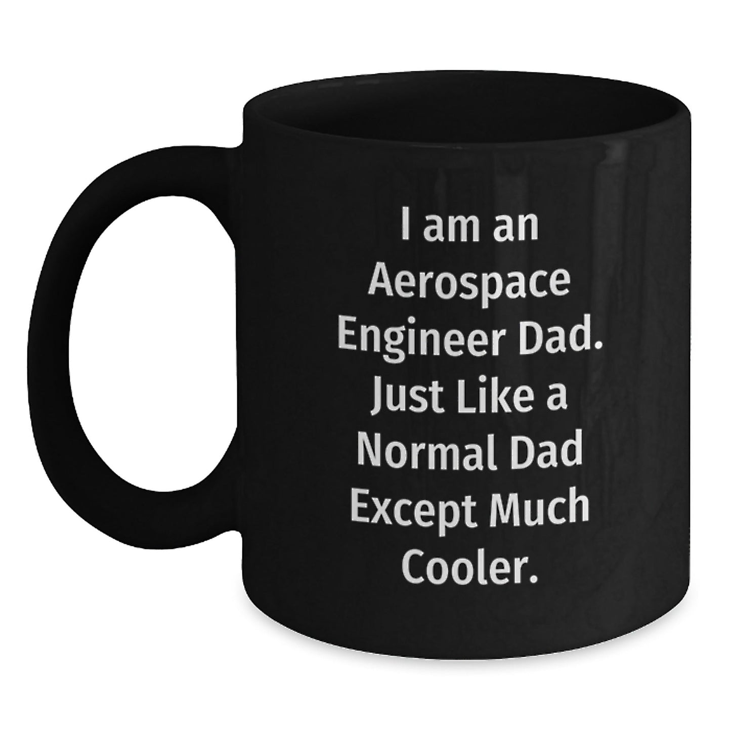 Unique Christmas Unique Gifts for Aerospace Engineer Dad - Funny 'I Am An Aerospace Engineer Dad' Black Coffee Mug for Men, Black Ceramic Mug with 11oz or 15oz Capacity, Microwave and Dishwasher Safe - The Buy Boom