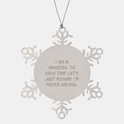 Unique Christmas Unique Gifts for Minister Friends, Snowflake Ornament from Minister, Funny Quote 'I Am A Minister. To Save Time Let's Just Assume I'm Never Wrong.' - The Buy Boom