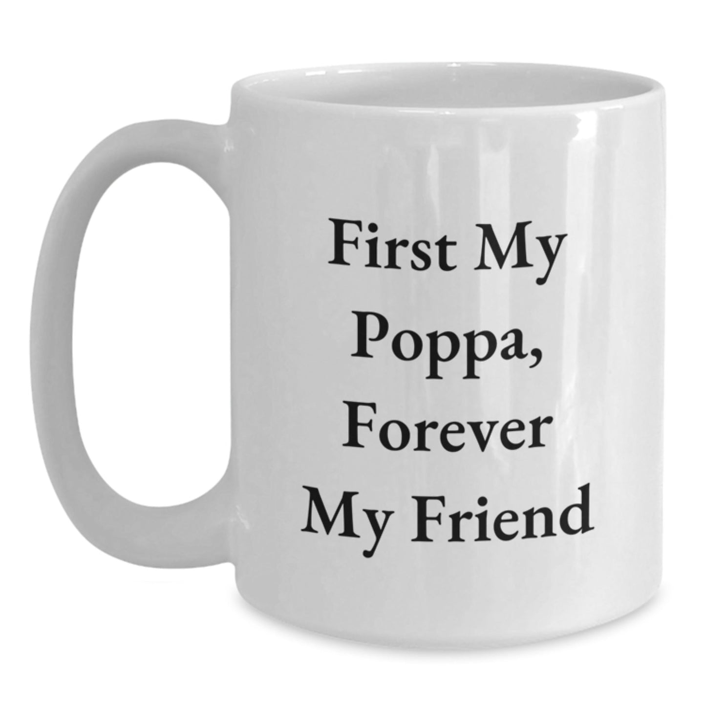 Unique Christmas Unique Gifts for Poppa - Funny White Coffee Mug, First My Poppa, Forever My Friend - The Buy Boom