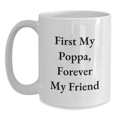 Unique Christmas Unique Gifts for Poppa - Funny White Coffee Mug, First My Poppa, Forever My Friend - The Buy Boom