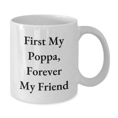 Unique Christmas Unique Gifts for Poppa - Funny White Coffee Mug, First My Poppa, Forever My Friend - The Buy Boom