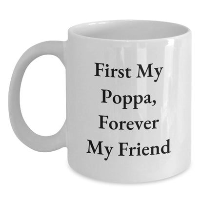 Unique Christmas Unique Gifts for Poppa - Funny White Coffee Mug, First My Poppa, Forever My Friend - The Buy Boom